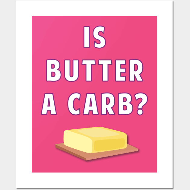 Is Butter A Carb? Wall Art by AmandaPandaBrand